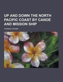 Front cover_Up and Down the North Pacific Coast by Canoe and Mission Ship