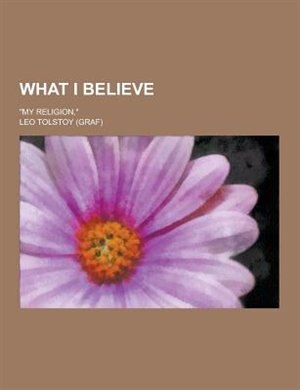 What I Believe; My Religion,