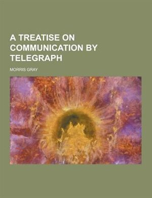 Front cover_A Treatise on Communication by Telegraph