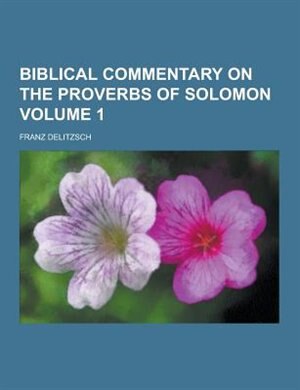 Front cover_Biblical Commentary on the Proverbs of Solomon Volume 1