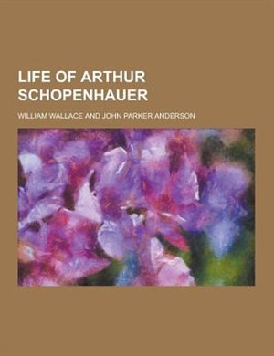 Life of Arthur Schopenhauer