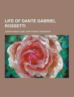 Life of Dante Gabriel Rossetti