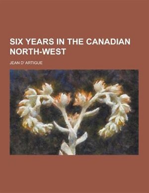 Couverture_Six Years in the Canadian North-West