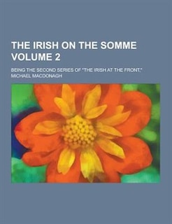Couverture_The Irish on the Somme; Being the Second Series of the Irish at the Front, Volume 2