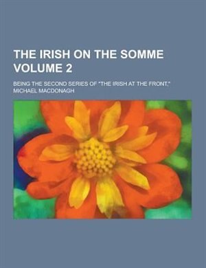 Couverture_The Irish on the Somme; Being the Second Series of the Irish at the Front, Volume 2