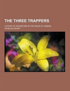 Front cover_The Three Trappers; A Story of Adventure in the Wilds of Canada