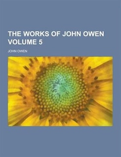 The Works of John Owen Volume 5