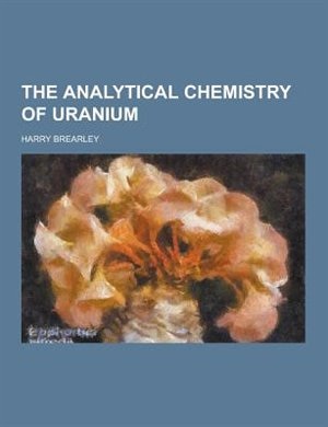 The Analytical Chemistry of Uranium