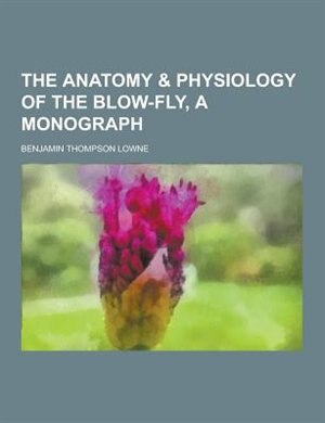 Front cover_The Anatomy & Physiology of the Blow-Fly, a Monograph