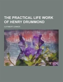 The Practical Life Work of Henry Drummond