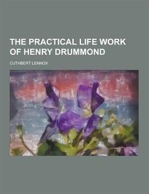 The Practical Life Work of Henry Drummond