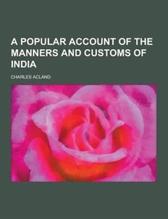 A Popular Account of the Manners and Customs of India