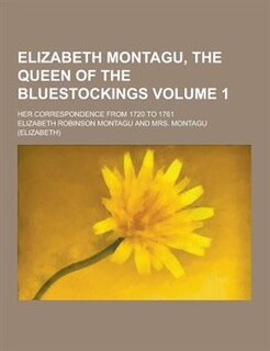 Front cover_Elizabeth Montagu, the Queen of the Bluestockings; Her Correspondence from 1720 to 1761 Volume 1
