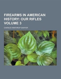Front cover_Firearms in American History Volume 3