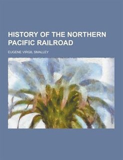 History of the Northern Pacific Railroad
