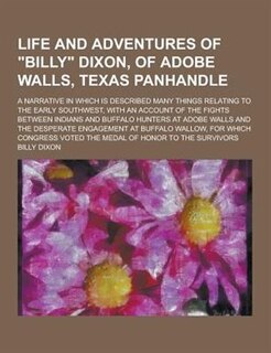 Front cover_Life and Adventures of Billy Dixon, of Adobe Walls, Texas Panhandle; A Narrative in Which Is Described Many Things Relating to the Early Southwest,