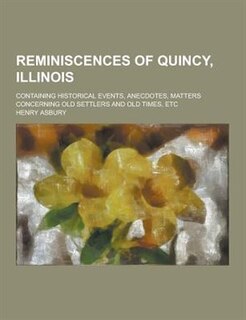 Front cover_Reminiscences of Quincy, Illinois; Containing Historical Events, Anecdotes, Matters Concerning Old Settlers and Old Times, Etc