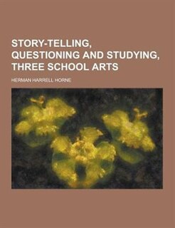 Story-Telling, Questioning and Studying, Three School Arts
