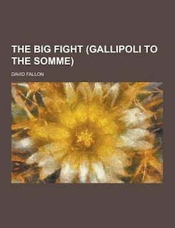Couverture_The Big Fight (Gallipoli to the Somme)