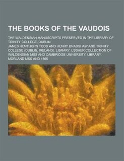 Front cover_The Books of the Vaudois; The Waldensian Manuscripts Preserved in the Library of Trinity College, Dublin