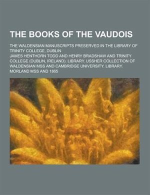 Front cover_The Books of the Vaudois; The Waldensian Manuscripts Preserved in the Library of Trinity College, Dublin