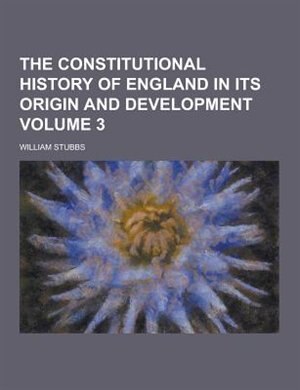 The Constitutional History of England in Its Origin and Development Volume 3