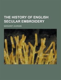 The History of English Secular Embroidery