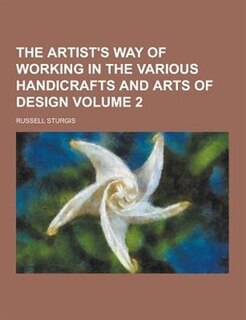 Couverture_The Artist's Way of Working in the Various Handicrafts and Arts of Design Volume 2