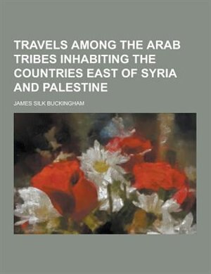 Front cover_Travels Among the Arab Tribes Inhabiting the Countries East of Syria and Palestine