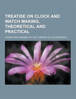 Couverture_Treatise on Clock and Watch Making, Theoretical and Practical