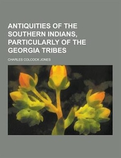 Front cover_Antiquities of the Southern Indians, Particularly of the Georgia Tribes