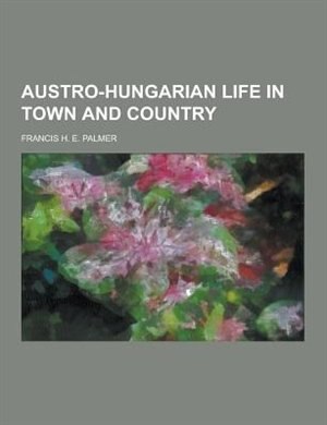 Austro-Hungarian Life in Town and Country