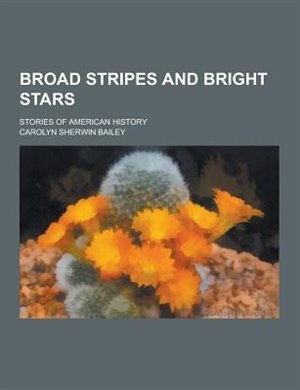Couverture_Broad Stripes and Bright Stars; Stories of American History