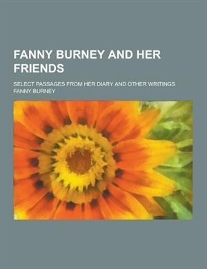 Couverture_Fanny Burney and Her Friends; Select Passages from Her Diary and Other Writings