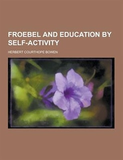 Froebel and Education by Self-Activity