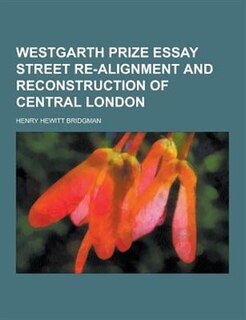 Front cover_Westgarth Prize Essay Street Re-Alignment and Reconstruction of Central London