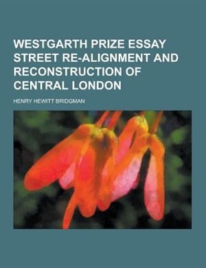 Front cover_Westgarth Prize Essay Street Re-Alignment and Reconstruction of Central London
