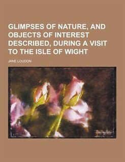 Front cover_Glimpses of Nature, and Objects of Interest Described, During a Visit to the Isle of Wight