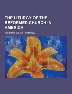 The Liturgy of the Reformed Church in America