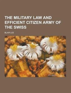 The Military Law and Efficient Citizen Army of the Swiss