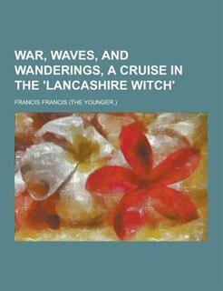 Front cover_War, Waves, and Wanderings, a Cruise in the 'Lancashire Witch'