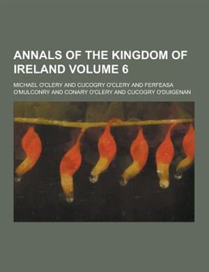 Annals of the Kingdom of Ireland Volume 6