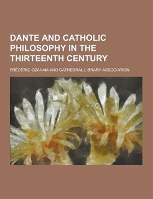 Dante and Catholic Philosophy in the Thirteenth Century