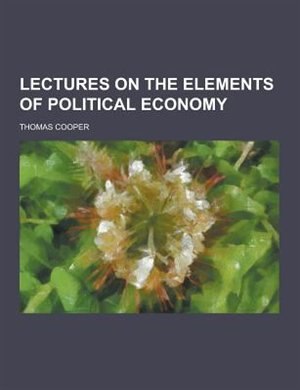 Front cover_Lectures on the Elements of Political Economy