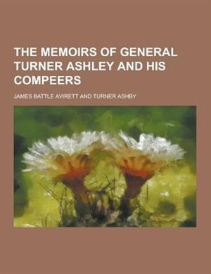 Front cover_The Memoirs of General Turner Ashley and His Compeers