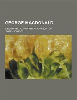 Front cover_George MacDonald; A Biographical and Critical Appreciation