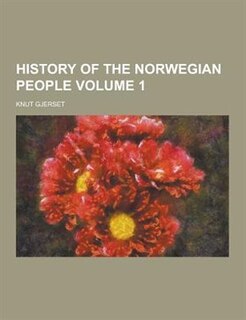 History of the Norwegian People Volume 1