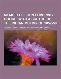 Memoir of John Lovering Cooke, with a Sketch of the Indian Mutiny of 1857-58