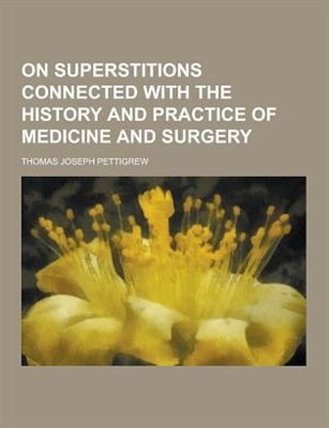 On Superstitions Connected with the History and Practice of Medicine and Surgery