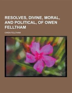 Front cover_Resolves, Divine, Moral, and Political, of Owen Felltham
